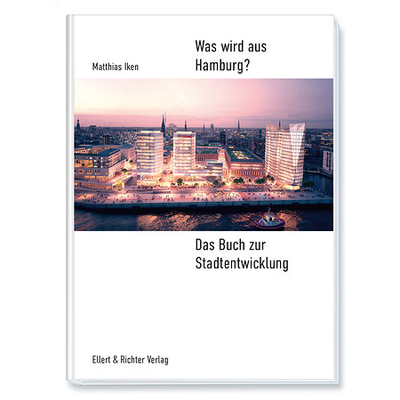 Was wird aus Hamburg? Das Buch zur Stadtentwicklung