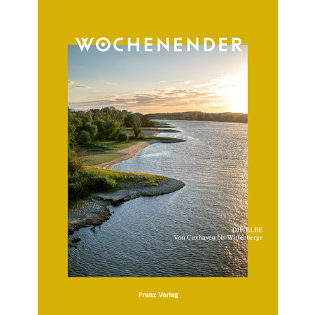 Wochenender: Die Elbe - Von Cuxhaven bis Wittenberge